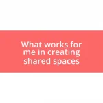 What works for me in creating shared spaces