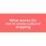 What works for me in cross-cultural shipping