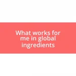 What works for me in global ingredients