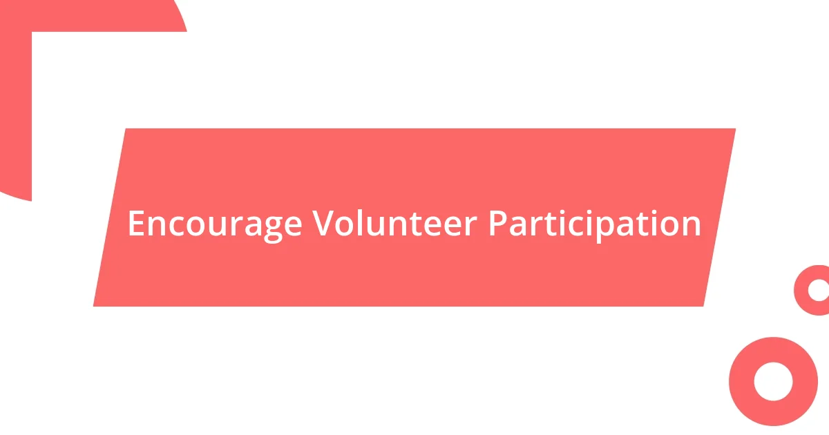 Encourage Volunteer Participation