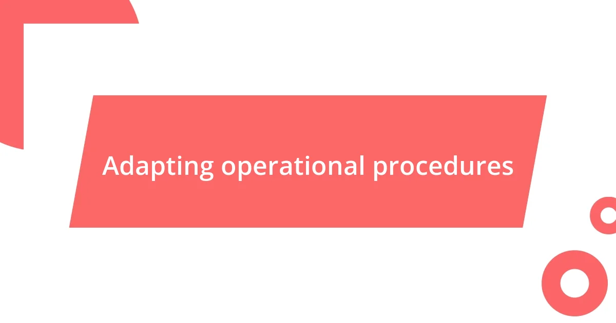 Adapting operational procedures