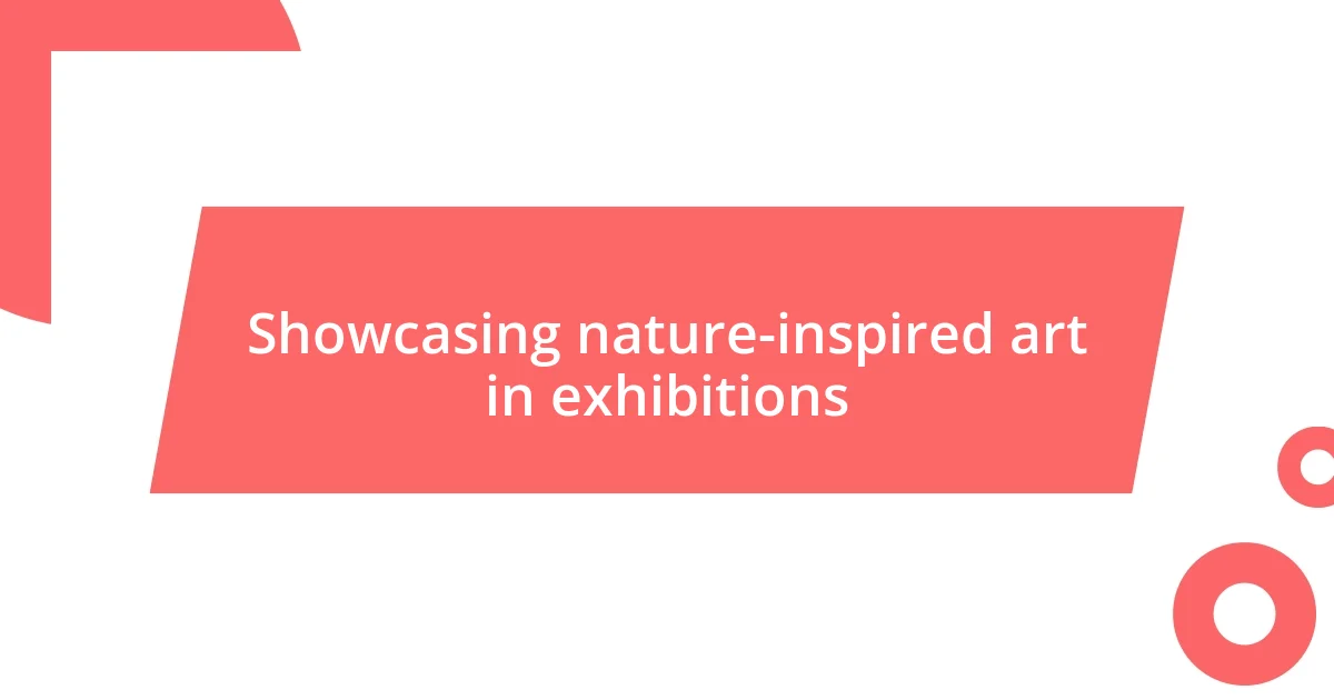 Showcasing nature-inspired art in exhibitions