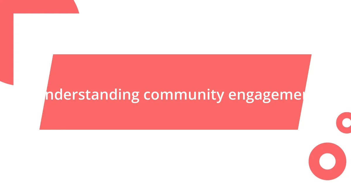 Understanding community engagement