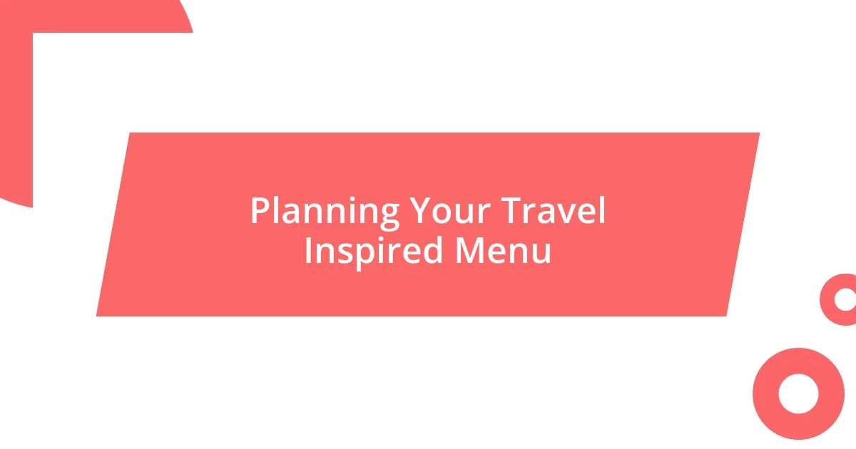 Planning Your Travel Inspired Menu