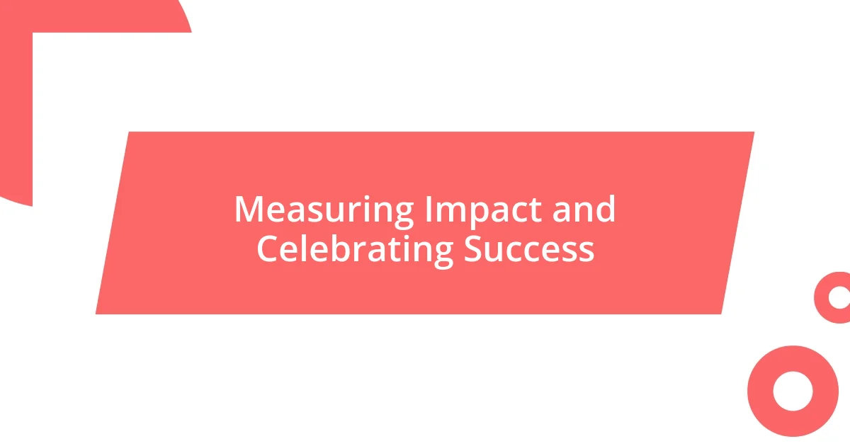 Measuring Impact and Celebrating Success