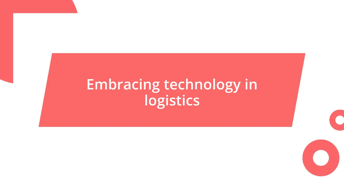 Embracing technology in logistics