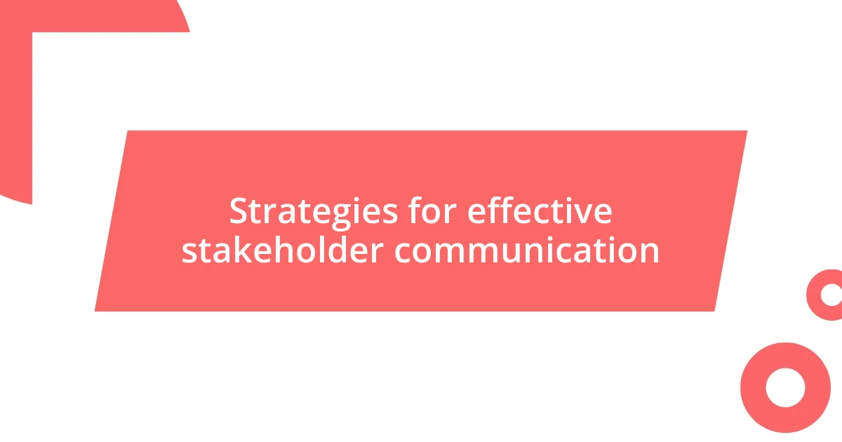 Strategies for effective stakeholder communication