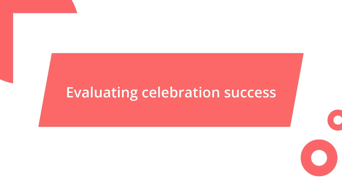 Evaluating celebration success