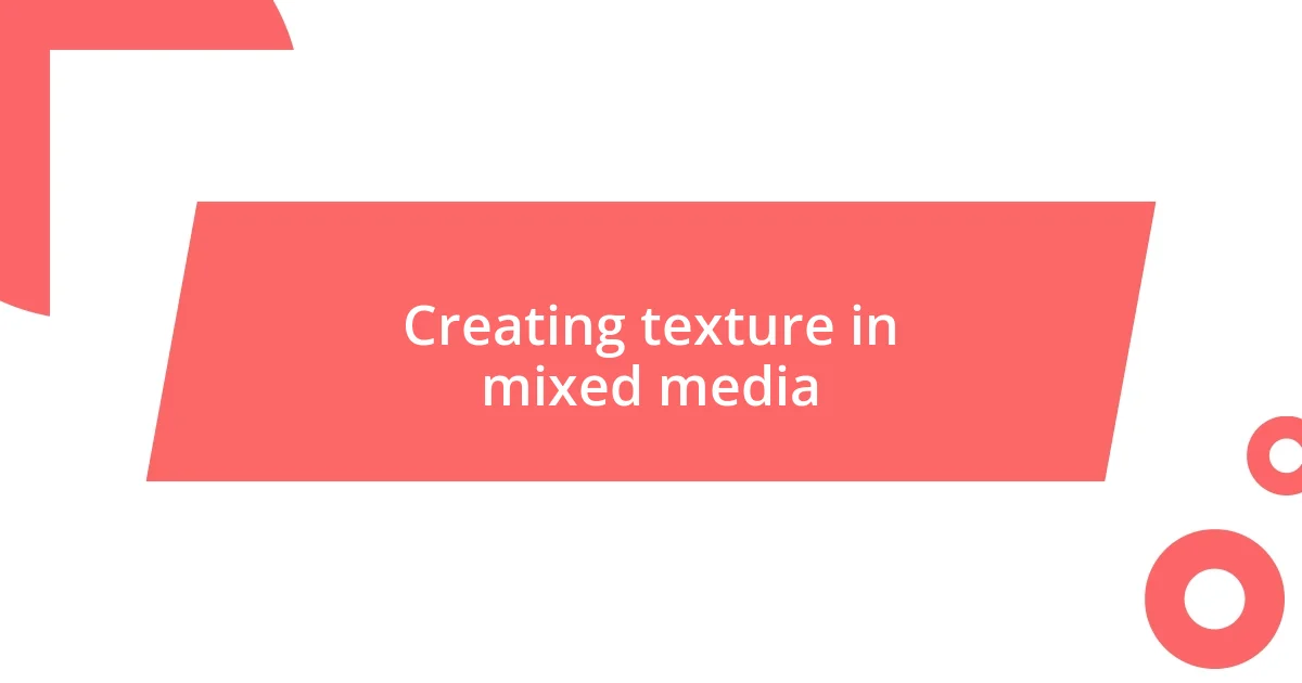 Creating texture in mixed media