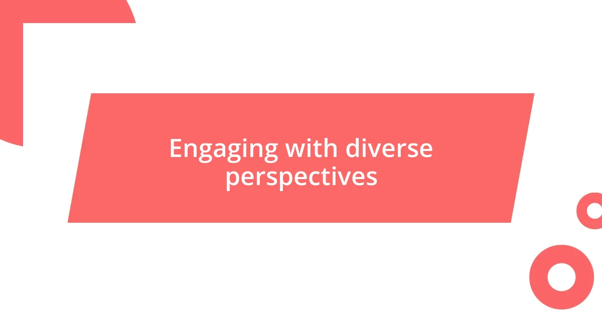 Engaging with diverse perspectives