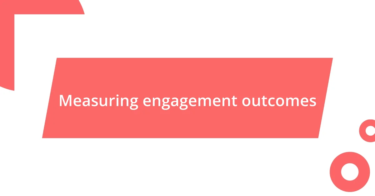 Measuring engagement outcomes