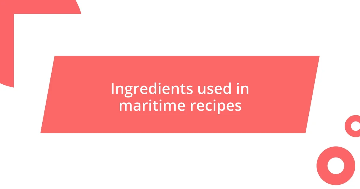 Ingredients used in maritime recipes