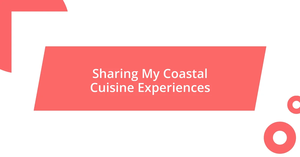 Sharing My Coastal Cuisine Experiences