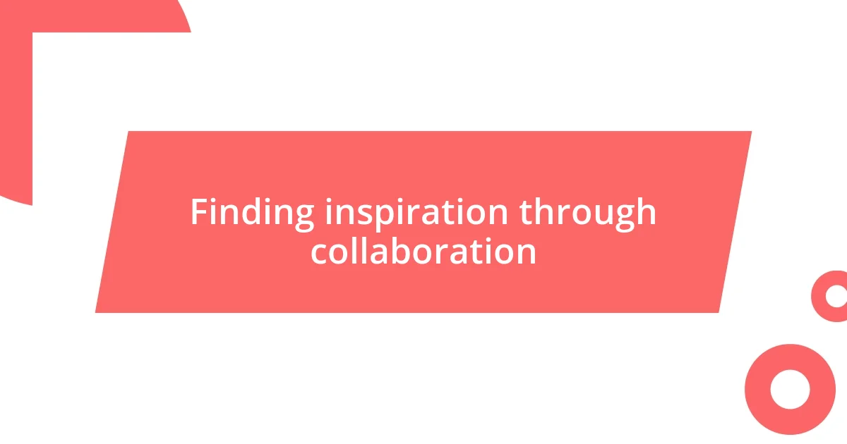 Finding inspiration through collaboration